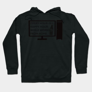 Every Hour is Happy Hour While Working From Home Hoodie